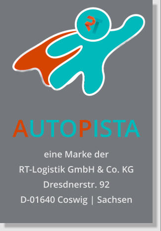 AUTOPISTA eine Marke der RT-Logistik GmbH & Co. KG Dresdnerstr. 92 D-01640 Coswig | Sachsen